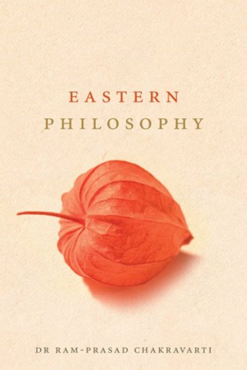 Cover Art for 9780297847441, Eastern Philosophy by Chakravarthi Ram-Prasad