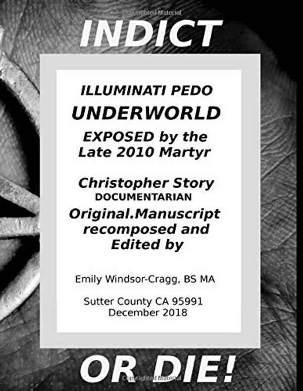 Cover Art for 9781791348977, Indict or Die, the Illuminati Pedo Underworld Exposed by the late 2010 Martyr Christopher Story (Part 1 : Chapters 1-3) by Windsor-Cragg Bs ma, Emily, Christopher Story