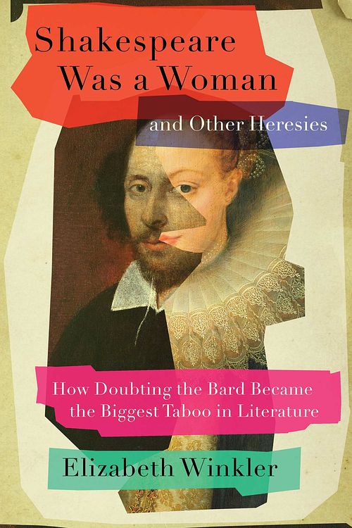 Cover Art for 9781982171261, Shakespeare Was a Woman and Other Heresies: How Doubting the Bard Became the Biggest Taboo in Literature by Elizabeth Winkler