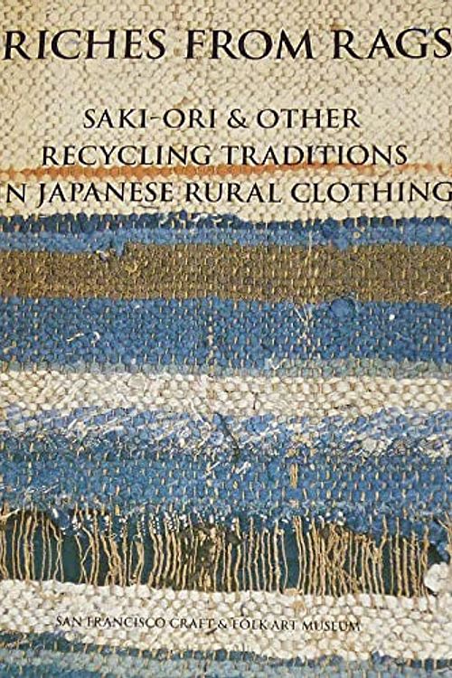 Cover Art for B001B83YIA, Riches from Rags: Saki-ori & Other Recycling Traditions In Japanese Rural Clothing by Shin-Ichiro Yoshida, Dai Williams