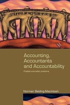 Cover Art for 9780415384506, Accounting, Accountants and Accountability (Routledge Studies in Accounting) by Norman Macintosh