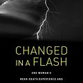 Cover Art for 9781623173036, Changed in a Flash: One Woman's Near-Death Experience and Why a Scholar Thinks It Empowers Us All by Jeffrey J. Kripal