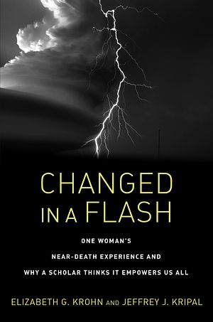 Cover Art for 9781623173036, Changed in a Flash: One Woman's Near-Death Experience and Why a Scholar Thinks It Empowers Us All by Jeffrey J. Kripal