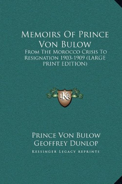 Cover Art for 9781169953444, Memoirs of Prince Von Bulow: From the Morocco Crisis to Resignation 1903-1909 (Large Print Edition) by Prince Von Bulow