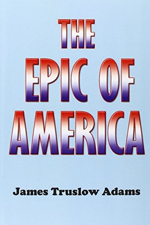 Cover Art for 9781931541336, The Epic of America by James Truslow Adams