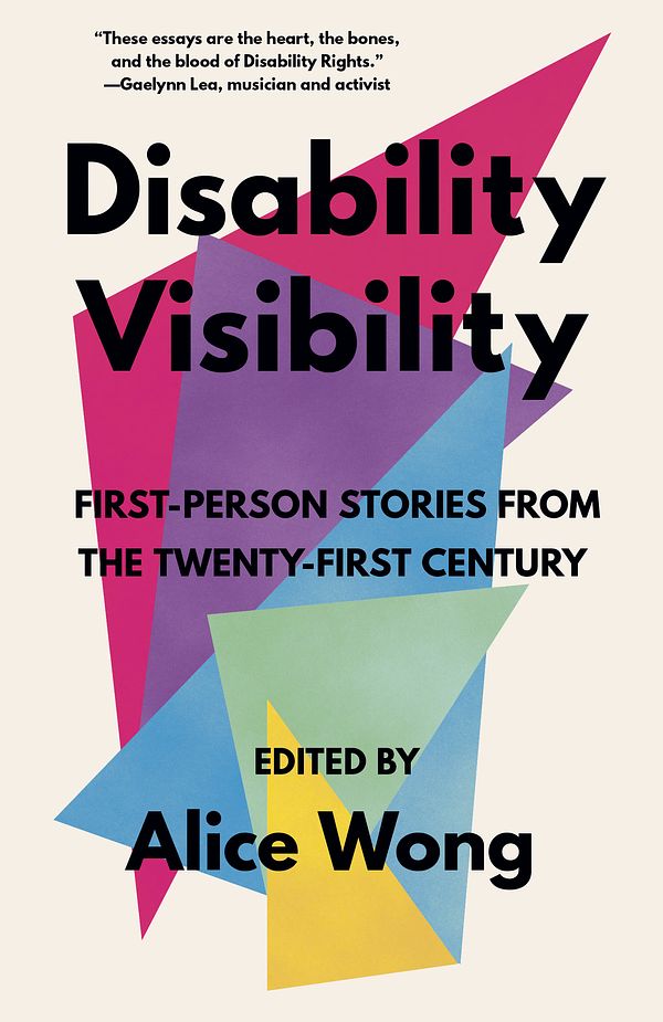 Cover Art for 9781984899422, Disability Visibility: First-Person Stories from the Twenty-first Century by Alice Wong