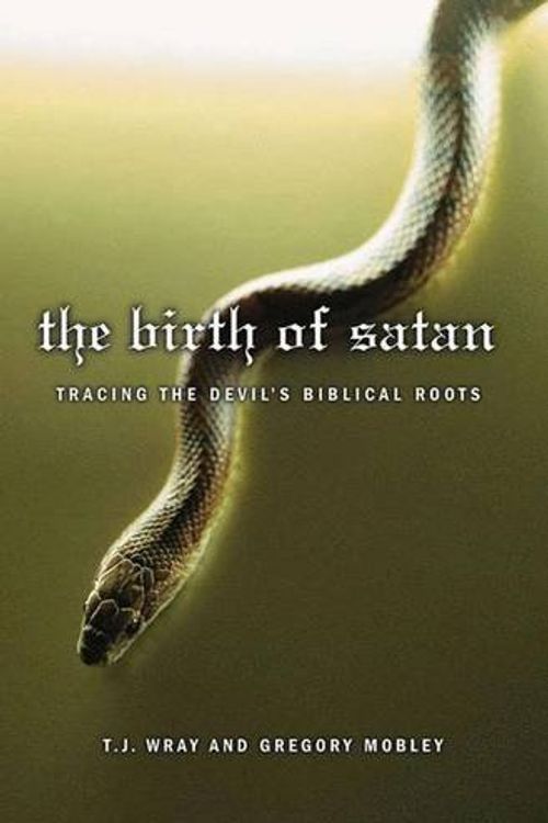 Cover Art for 9781403969330, The Birth of Satan: Tracing the Devil’s Biblical Roots by Gregory Mobley