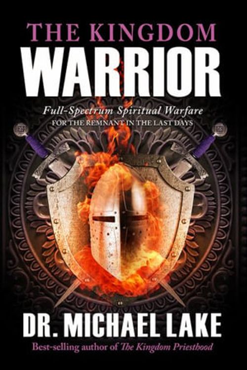 Cover Art for 9781948014687, The Kingdom Warrior: Full-Spectrum Spiritual Warfare Part 1: Biblical Clearing and Maintaining your Spiritual Perimeter by Dr. Michael Lake