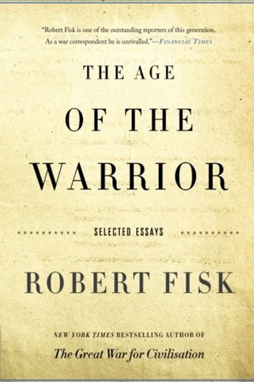 Cover Art for 9781568586397, Age of the Warrior by Robert Fisk