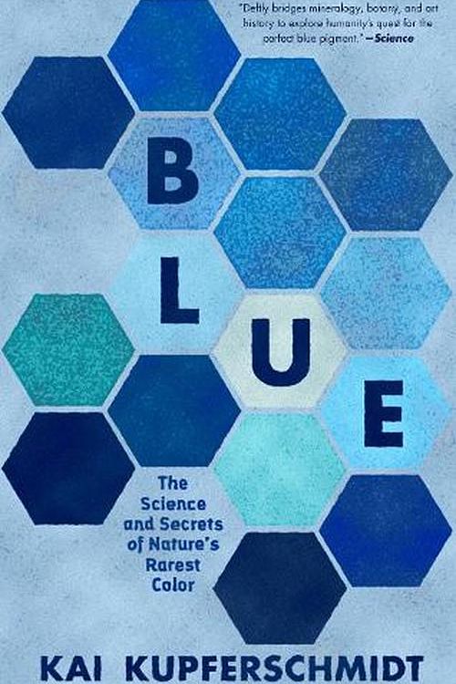 Cover Art for 9781615199068, Blue: The Science and Secrets of Nature's Rarest Color by Kai Kupferschmidt