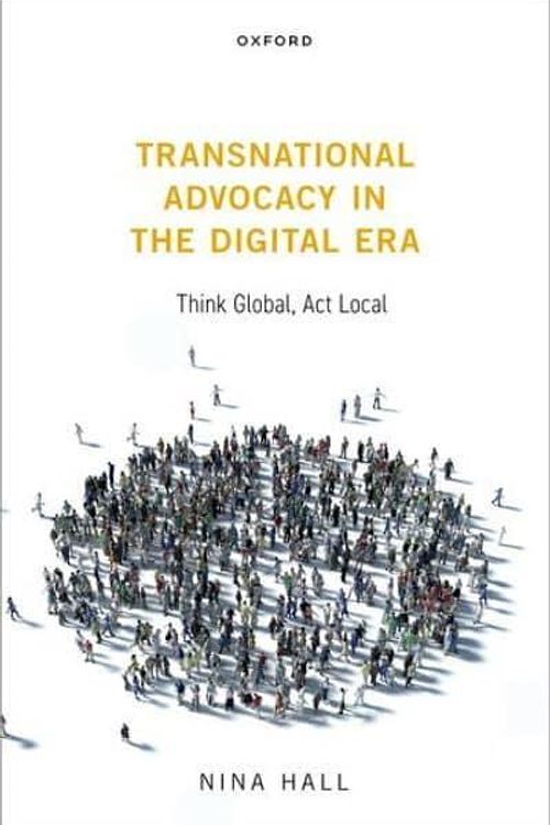 Cover Art for 9780198858744, Transnational Advocacy in the Digital Era: Think Global, Act Local by Nina Hall