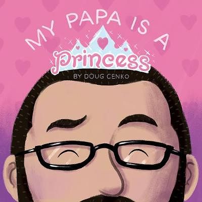 Cover Art for 9781936669707, My Papa is a Princess by Doug Cenko