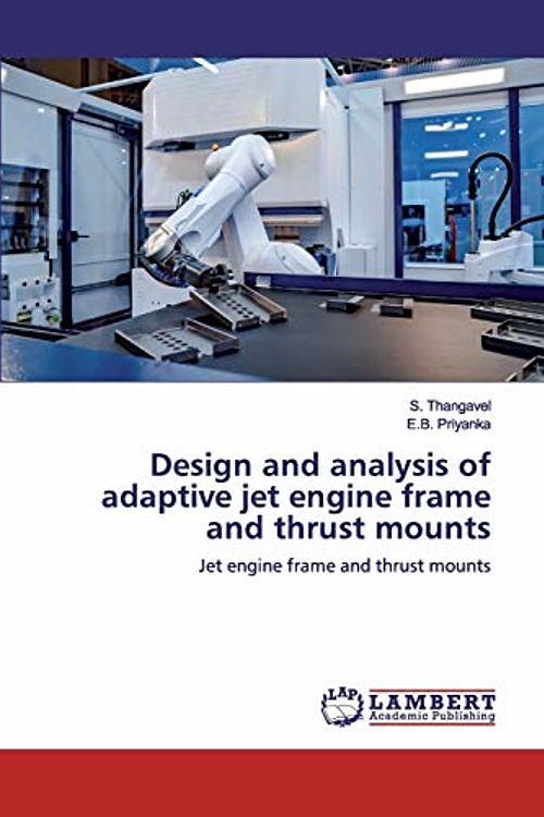 Cover Art for 9786200287656, Design and analysis of adaptive jet engine frame and thrust mounts by S. Thangavel, E.b. Priyanka