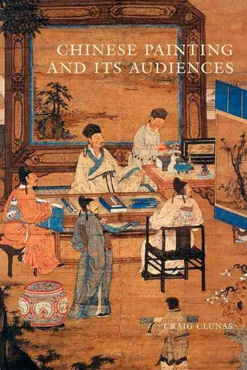 Cover Art for 9780691171937, Chinese Painting and its Audiences (Bollingen Series (General)) by Craig Clunas