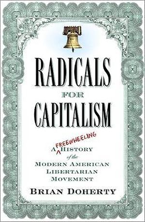 Cover Art for 9781586485726, Radicals for Capitalism by Brian Doherty