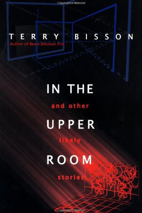 Cover Art for 9780312874209, In the Upper Room and Other Likely Stories by Terry Bisson