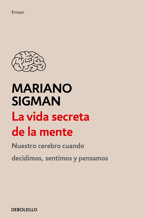 Cover Art for 9786073191487, La Vida Secreta de la Mente / The Secret Life of the Mind: How Your Brain Thinks, Feels, and Decides by Mariano Sigman