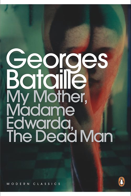 Cover Art for 9780141195551, My Mother, Madame Edwarda, The Dead Man by George Bataille