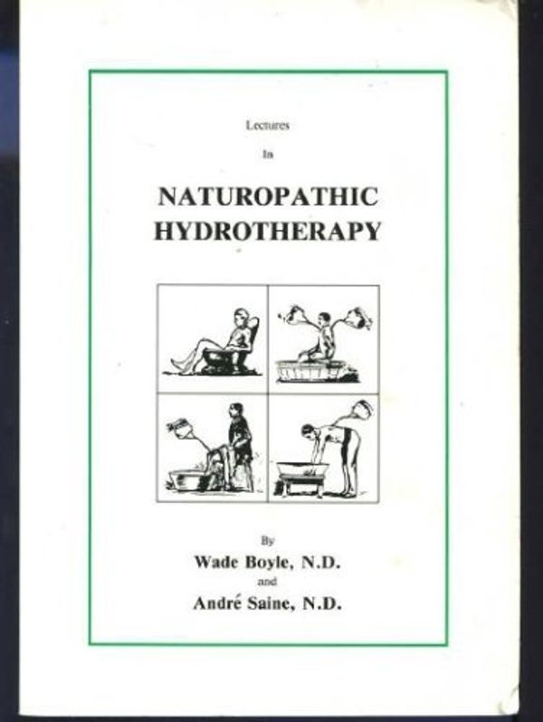 Cover Art for 9780962351815, Lectures in Naturopathic Hydrotherapy by Wade Boyle, Andre Saine