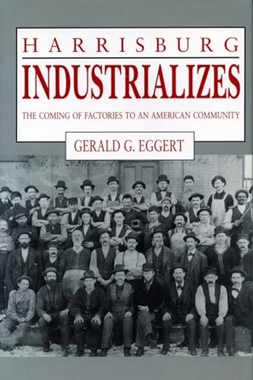 Cover Art for 9780271030708, Harrisburg Industrializes by Gerald G. Eggert
