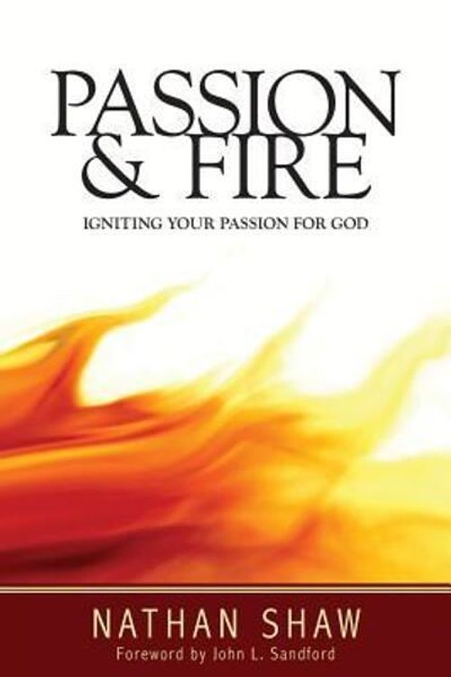 Cover Art for 9780958282215, Passion and Fire: Igniting Your Passion for God by Nathan Shaw