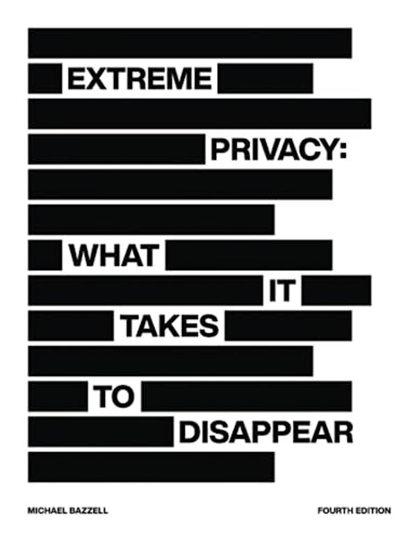 Cover Art for 9798431566363, Extreme Privacy: What It Takes to Disappear by Michael Bazzell