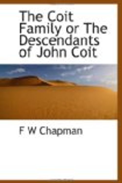 Cover Art for 9781113658500, The Coit Family or The Descendants of John Coit by F W Chapman