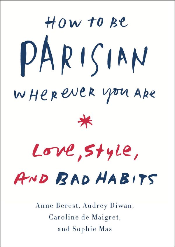 Cover Art for 9780385538664, How to Be Parisian Wherever You Are by Berest, Anne, Diwan, Audrey, De Maigret, Caroline, Mas, Sophie