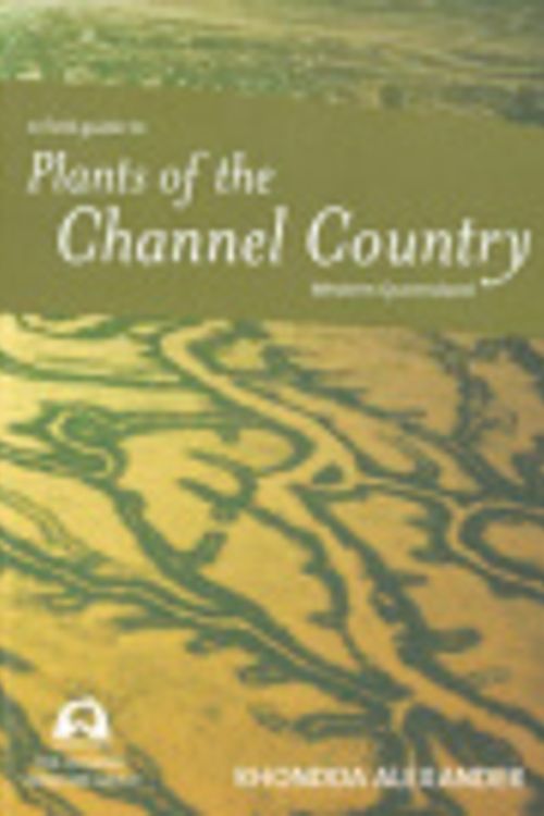 Cover Art for 9780646449845, A Field Guide to Plants of the Channel Country Western Queensland by Rhondda Alexander