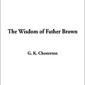 Cover Art for 9781404338241, The Wisdom of Father Brown by G. K. Chesterton