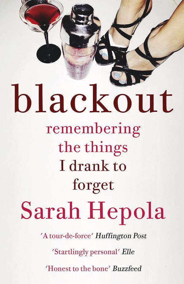 Cover Art for 9781473616103, Blackout: Remembering the things I drank to forget by Sarah Hepola