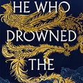 Cover Art for B0BN24VTDL, He Who Drowned the World by Shelley Parker-Chan