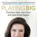 Cover Art for 9780091958787, Playing Big: Find your voice, your vision and make things happen by Tara Mohr