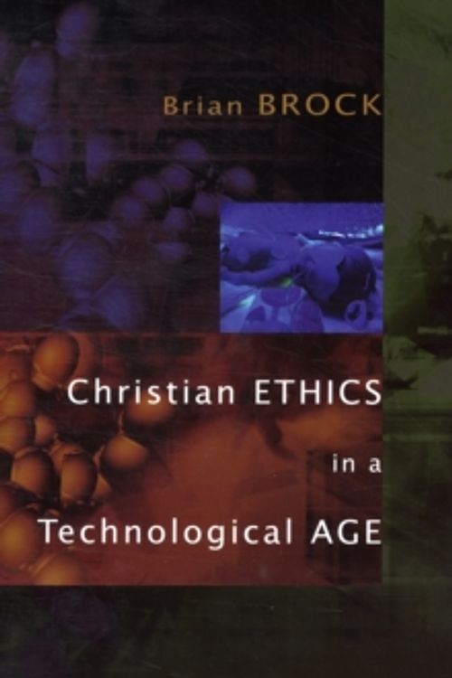 Cover Art for 9780802865175, Christian Ethics in a Technological Age by Brian Brock