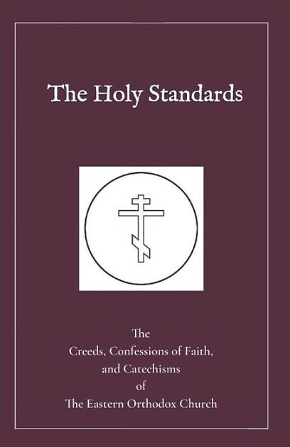 Cover Art for 9798557814751, The Holy Standards: The Creeds, Confessions of Faith, and Catechisms of the Eastern Orthodox Church by Church, Eastern Orthodox, Mogila, Peter, of Jerusalem, Dositheus, of Moscow, Philaret