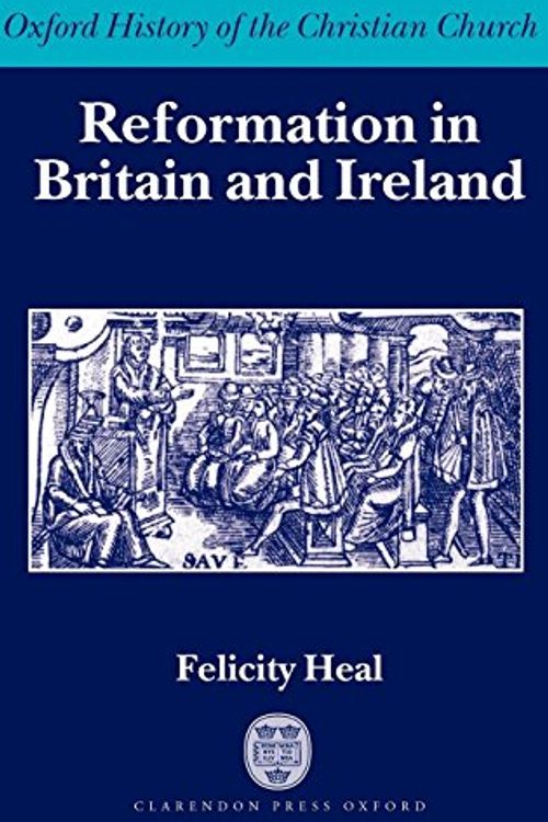 Cover Art for 9780198269243, Reformation in Britain and Ireland by Felicity Heal