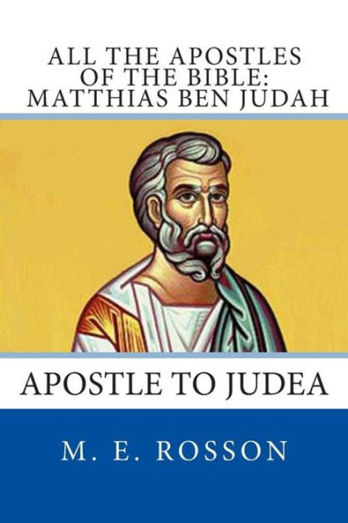 Cover Art for 9781497385566, All the Apostles of the Bible: Matthias Ben Judah: Apostle to Judea: 9 by M. E. Rosson