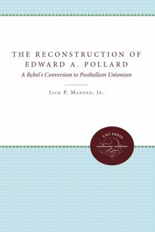 Cover Art for 9780807850541, Reconstruction of Edward A. Pollard by Jack P. Maddex Jr.