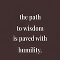 Cover Art for 9781076584649, The Path To Wisdom Is Paved With Humility by Day Writing Journals