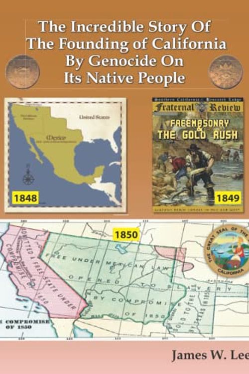 Cover Art for 9798759223900, The Incredible Story of The Founding of California: by Genocide on its Native People (Color) by James W. Lee