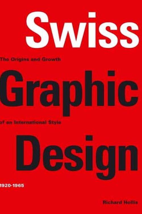 Cover Art for 9780300106763, Swiss Graphic Design: The Origins and Growth of an International Style 1920-1965 by Richard Hollis