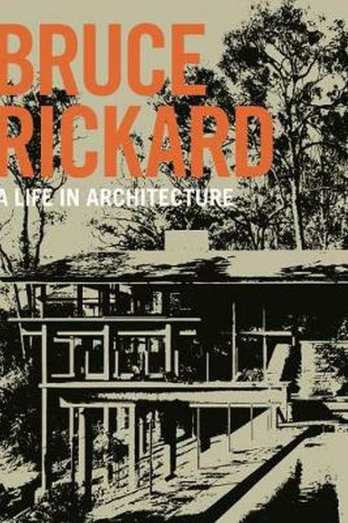 Cover Art for 9781742235943, Bruce Rickard: A Life in Architecture by Julie Cracknell, Peter Lonergan, Sam Rickard