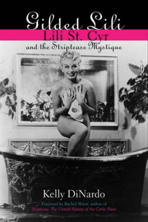 Cover Art for 9780823088898, Gilded Lili: Lili St. Cyr and the Striptease Mystique by Kelly DiNardo