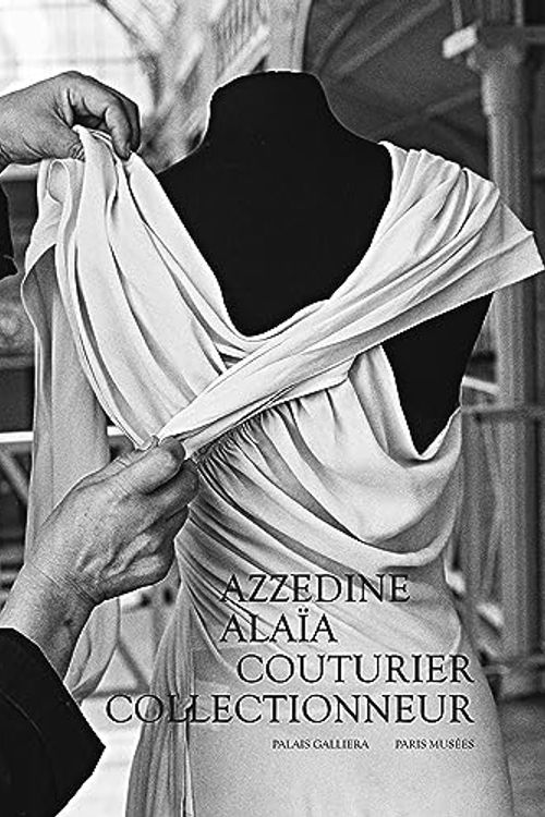 Cover Art for 9782759605583, Azzedine Alaïa, couturier collectionneur: Catalogue exposition PALAIS GALLIERA 2023 by Collectif