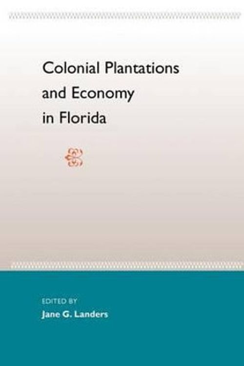 Cover Art for 9780813024868, Colonial Plantations and Economy in Florida by Jane Landers