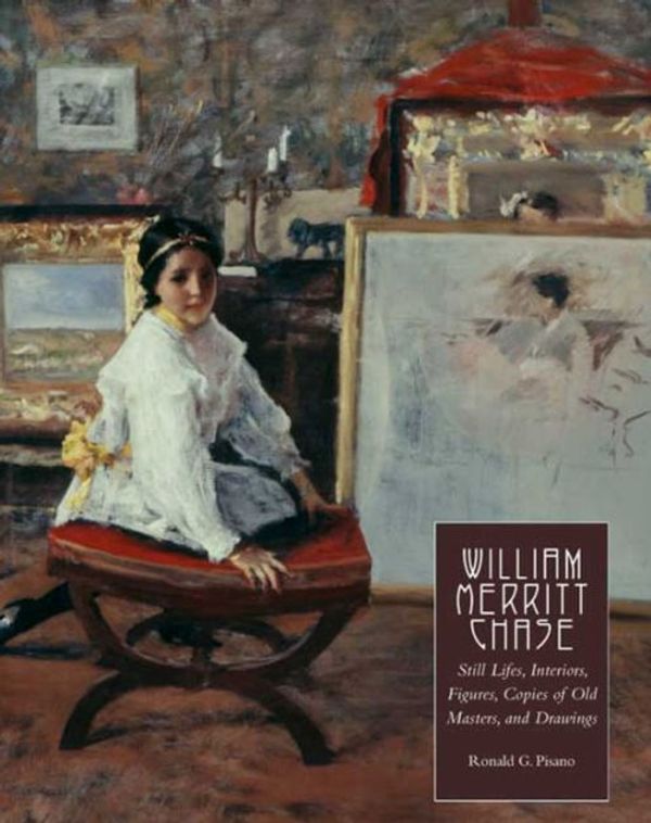 Cover Art for 9780300110197, William Merritt Chase: v.4 by Ronald G. Pisano