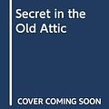 Cover Art for 9780001604247, Secret in the Old Attic by Carolyn Keene