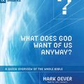 Cover Art for 9781596448964, What Does God Want of Us Anyway? by Mark Dever