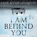 Cover Art for 9781786486882, I Am Behind You by John Ajvide Lindqvist