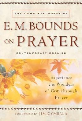 Cover Art for 9780801064944, The Complete Works of E.M. Bounds on Prayer by E. M. Bounds